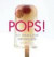 Pops!: Icy Treats for Grownups