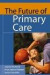 The Future of Primary Care (Public Health/Robert Wood Johnson Foundation Anthology)
