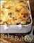 Bake Until Bubbly!: The Ultimate Casserole Cookbook for Everyone