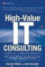 High-Value IT Consulting: 12 Keys to a Thriving Practice