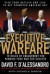 Executive Warfare: 10 Rules of Engagement for Winning Your War for Succe