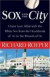 Sox and the City : A Fan's Love Affair with the White Sox from the Heartbreak of '67 to the Wizards of Oz