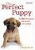 The Perfect Puppy: Britain's Number One Puppy Care Book