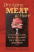 Dry Aging Meat at Home: A Complete Guide for Dry Aging Beef, Duck, Game, and Other Meat