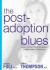 The Post-Adoption Blues : Overcoming the Unforseen Challenges of Adoption