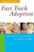 Fast Track Adoption : The Faster, Safer Way to Privately Adopt a Baby