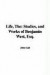 The Life: Studies, and Works of Benjamin West, Esq.