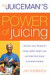 The Juiceman's Power of Juicing: Delicious Juice Recipes for Energy, Health, Weight Loss, and Relief from Scores of Common Ailment
