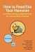 How to Fossilize Your Hamster: And Other Amazing Experiments for the Armchair Scientist