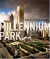 Millennium Park : Creating a Chicago Landmark (Historical Studies of Urban America)