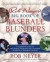 Rob Neyer's Big Book of Baseball Blunders : A Complete Guide to the Worst Decisions and Stupidest Moments in Baseball History