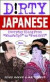 Dirty Japanese: Everyday Slang from "What's Up?" to "F*%# Off!" (Dirty Everyday Slang)