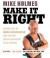 Make It Right (TM): Straight Talk on Home Renovation from the Most Trusted Contractor in the Busine
