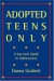 Adopted Teens Only : A Survival Guide to Adolescence