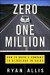 Zero to One Million: How I Built A Company to $1 Million in Sales . . . and How You Can, Too
