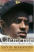 Clemente : The Passion and Grace of Baseball's Last Hero