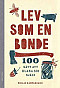 Lev som en bonde : 100 sätt att klara sig själv
