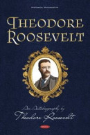Theodore Roosevelt: An Autobiography by Theodore Roosevelt -- Bok 9781536198119