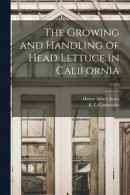 The Growing and Handling of Head Lettuce in California; C295 -- Bok 9781014174468
