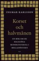 Korset och halvmånen: En bok om de religiösa minoriteterna i Mellanöstern och i Sverige -- Bok 9789146223061