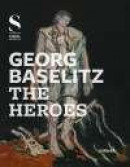 Georg Baselitz: The Heroes -- Bok 9783777425689