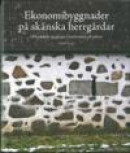 Ekonomibyggnader på skånska herrgårdar : idéhistoriska speglingar i lantbrukets arkitektur -- Bok 9789171085245