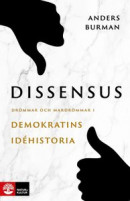 Dissensus : Drömmar och mardrömmar i demokratins idéhistoria -- Bok 9789127170391