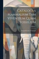 Catalogus Mammalium Tam Viventium Quam Fossilium; Volume 1 -- Bok 9781022593855