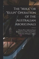 The Mika or Kulpi Operation of the Australian Aboriginals [electronic Resource] -- Bok 9781013786174