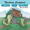 Thaddeus Centipede Needs New Shoes -- Bok 9781481764506