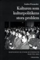 Kulturen som kulturpolitikens stora problem : diskussionen om svensk kultur -- Bok 9789178449163
