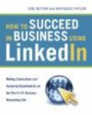 How to Succeed in Business Using LinkedIn: Making Connections and Capturing Opportunities on the Wor -- Bok 9780814410745