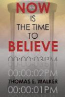 Now Is the Time to Believe -- Bok 9780983016229