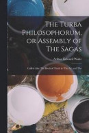 The Turba Philosophorum, or Assembly of The Sagas; Called Also The Book of Truth in The art and The -- Bok 9781016387873