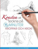 Konsten att teckna på 15 minuter: Kroppar och kroki -- Bok 9789180384513