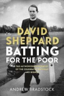 Batting for the Poor: The Authorized Biography of David Sheppard -- Bok 9780281081059