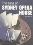 The Saga of the Sydney Opera House: The Dramatic Story of the Design and Construction of the Icon of -- Bok 9780415325226