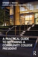 Practical Guide to Becoming a Community College President -- Bok 9781000388121