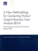 A New Methodology for Conducting Product Support Business Case Analysis (Bca) -- Bok 9780833096333