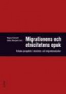 Migrationens och etnicitetens epok: - Kritiska perspektiv i etnicitets- och migrationsstudier -- Bok 9789147099122