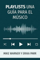 Playlists Una Gua Para El Msico -- Bok 9781737518440