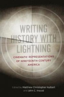 Writing History with Lightning: Cinematic Representations of Nineteenth-Century America -- Bok 9780807170465