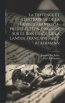 La Deffence Et Illustration De La Langue Francoyse, Prdde D'un Discours Sur Le Bon Usage De La Langue Franaise Par P. Ackermann -- Bok 9781021108500