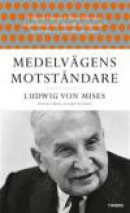 Medelvägens motståndare : Ludwig von Mises texter i urval av Kurt Wickman -- Bok 9789175668840