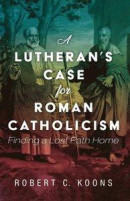 A Lutheran's Case for Roman Catholicism -- Bok 9781725257498