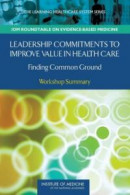 Leadership Commitments to Improve Value in Health Care -- Bok 9780309142434