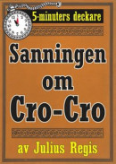 Sanningen om Cro-Cro. Text från 1945 kompletterad med fakta och ordlista. 5-minuters deckare -- Bok 9789178637812