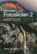 Bättre bilder - fotoskolan. 2 : Viktor Sundberg lär dig fånga rätt ljus i snygga kompositioner - med -- Bok 9789186841522