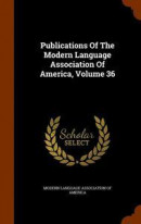 Publications Of The Modern Language Association Of America, Volume 36 -- Bok 9781343570177