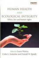 Human Health and Ecological Integrity: Ethics, Law and Human Rights -- Bok 9780415504270
